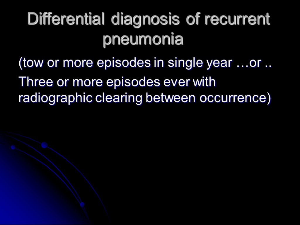 Differential diagnosis of recurrent pneumonia (tow or more episodes in single year …or ..